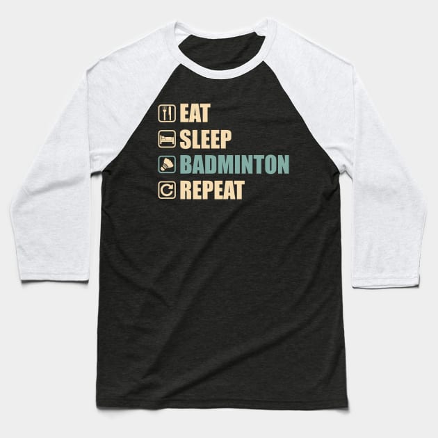 Eat Sleep Badminton Repeat - Funny Badminton Lovers Gift Baseball T-Shirt by DnB